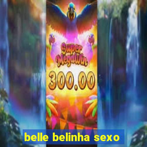 belle belinha sexo